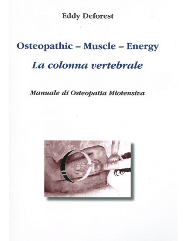 Osteopathic-Muscle-Energy. La colonna vertebrale. Manuale di osteopatia miotensiva - Eddy Deforest