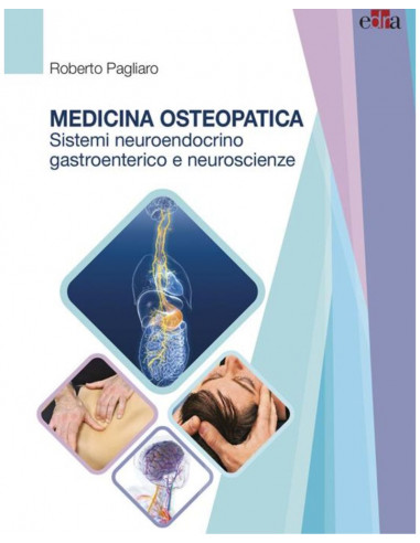 Medicina Osteopatica: sistemi neuroendocrino, gastroenterico e neuroscienze - R.Pagliaro