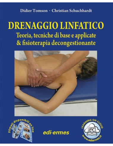 Drenaggio linfatico. Teoria, tecniche di base e applicate & fisioterapia decongestionante - Didier Tomson, Christian Schuchhardt