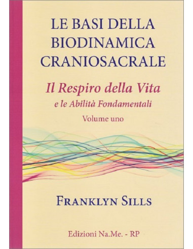 Le basi della Biodinamica Craniosacrale Volume 1 - Franklyn Sills